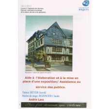 Aide à l'élaboration et à la mise en place d'une exposition / Assistance au service des publics : mémoire de licence 2 ingénierie des services, parcours valorisation touristique de la culture, des arts et du patrimoine, Université Angers