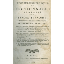 Vocabulaire françois ou dictionnaire portatif de la langue françoise : extrait du grand dictionnaire de l'Académie française. Contenant une définition claire et précise de tous les mots usités, leur genre, et les différentes acceptions dans lesquelle ils sont ou peuvent être employés, tant dans leur sens propre que dans leurs sens figuré