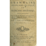 Grammaire française - celtique ou française-bretonne contenant tout ce qui est nécessaire pour apprendre par les règles la langue Celtique ou Bretonne