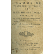 Grammaire française - celtique ou française-bretonne contenant tout ce qui est nécessaire pour apprendre par les règles la langue Celtique ou Bretonne