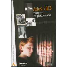 Arles 2013 : parcours de photographie