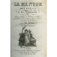 Le Mentor des enfans et des adolescens, ou maximes, traits d'histoire et fables en vers, propres à former l'esprit et le cœur de la jeunesse