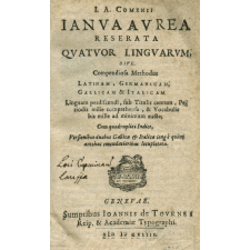 J. A. Comenii Janua aurea reserata quatuor linguarum, sive Compendiosa methodus latinam, germanicam, gallicam et italicam linguam perdiscendi, sub Titulis centum, periodis mille comprehenda & vocabulis bis mille ad minimum aucta