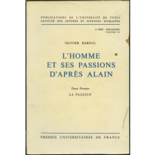 L'homme et ses passions d'après Alain. Tome premier : la Passion