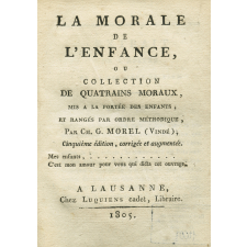 La Morale de l'enfance, ou collection de quatrains moraux, mis à la portée des enfans, et rangés par ordre méthodique