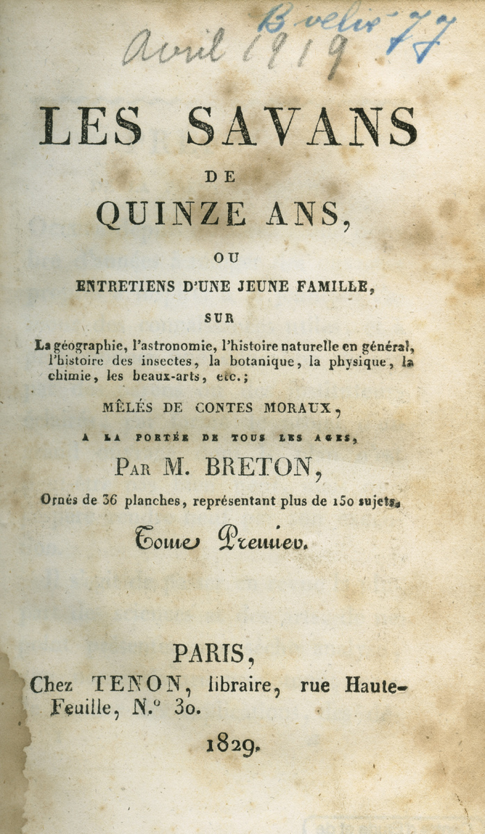 Les savans de quinze ans ou Entretien d'une jeune famille sur la géographie, l'astronomie, l'histoire naturelle en général, l'histoire des insectes, la botanique, la physique, la chimie, les beaux-arts, etc., mêlés de contes moraux à la portée de tous âges. Tome premier