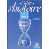Cahier d'histoire. Une terre, des hommes. Cycle 3 troisième année. CM2.