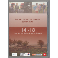 Sur les pas d'Albert Londres. Edition 2014. 14-18, les traces de la Grande Guerre