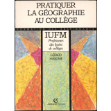 Pratiquer la géographie au collège : formation des enseignants IUFM professeurs des lycées & collèges
