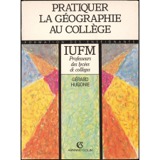 Pratiquer la géographie au collège : formation des enseignants IUFM professeurs des lycées & collèges