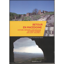 Retour en Macédoine. Histoire, mémoire & archéologie du front d'Orient 2012-2014.Volume II