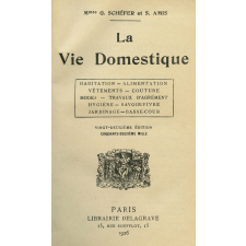 La vie domestique : habitation - alimentation - vêtements - couture - modes - travaux d'agrément - hygiène - savoir-vivre - jardinage - basse-cour