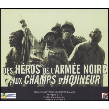 Des héros de l'armée noire aux champs d'honneur. Commémoration du Centenaire de la Grande Guerre