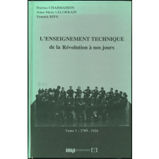 L'Enseignement technique de la Révolution à nos jours : textes officiels avec introduction, notes et annexes. Tome I, de la Révolution à 1926