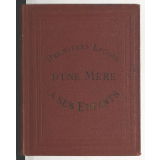 Abécédaire illustré. Premières leçons d'une mère à ses enfants. Etude nouvelle destinée à développer l'intelligence des enfants et à les initier rapidement à la lecture.