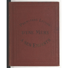 Abécédaire illustré. Premières leçons d'une mère à ses enfants. Etude nouvelle destinée à développer l'intelligence des enfants et à les initier rapidement à la lecture.