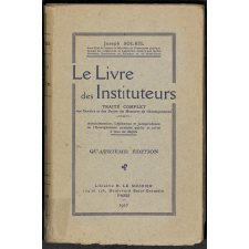 Le livre des instituteurs. Traité complet des devoirs et des droits des membres de l'enseignement. Administration, législation et jurisprudence de l'enseignement primaire public et privé à tous les degrés. 