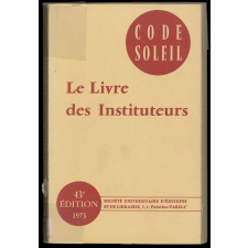 Code soleil. Le livre des instituteurs. Morale professionnelle, administration et législation scolaire, la nouvelle organisation de l'enseignement.