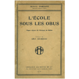 L'Ecole sous les obus. Pages vécues du martyre de Reims.