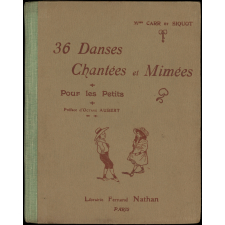 36 Danses Chantées et Mimées pour les Petits. I. Danses faciles II. Évolutions et Danses d'ensemble III. Danses Anciennes IV. Danses de Provinces