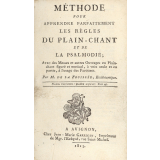 Méthode pour apprendre parfaitement les règles du Plain-chant et de la Psalmodie; avec des Messes et autres Ouvrages en Plain-chant figuré et musical, à voix seule et en partie, à l'usage des Paroisses.