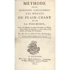 Méthode pour apprendre parfaitement les règles du Plain-chant et de la Psalmodie; avec des Messes et autres Ouvrages en Plain-chant figuré et musical, à voix seule et en partie, à l'usage des Paroisses.