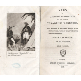 Vies et aventures remarquables des plus célèbres voyageurs modernes, ou récit anecdotique de leurs courses maritimes ou terrestres ; de leurs dangers, de leurs succès, de leurs rencontres les plus curieuses, et d'une foule de particularités surprenantes. Tome premier.