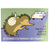 Ce hérisson périra écrasé et toi aussi, si tu traverses sans regarder…