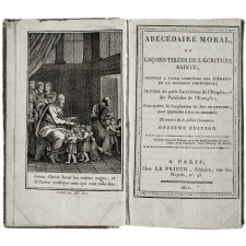 Abécédaire moral, ou leçons tirées de l'Écriture sainte, propres à faire connoître les éléments de la religion chrétienne; suivies du petit Catéchisme de l’Empire, et des Paraboles de l’Évangile; précédées de l’explication du Jeu de Lettres, pour apprendre à lire en amusant; et ornées de 31 jolies Gravures.
