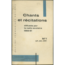 Recueil de chants et de textes de récitation diffusés par la Radio scolaire 1960-61 à l'usage des élèves des Établissements scolaires du Premier Degré et des Cours d'Enseignement du Premier Degré par Correspondance - Livret 1.
