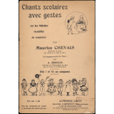 Chants scolaires avec gestes. Sur des mélodies recueillies ou composées par Maurice Chevais. Édition à une voix sans accompagnement.