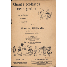 Chants scolaires avec gestes. Sur des mélodies recueillies ou composées par Maurice Chevais. Édition à une voix sans accompagnement.