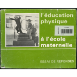 L'Éducation physique à l'école maternelle : essai de réponses