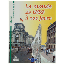 Le Monde de 1939 à nos jours. Histoire Terminales L, ES, S.