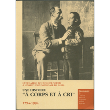 Une Histoire A corps et à cris. 1794-1994. L'éducation de l'écolier sourd à l'Institution Nationale de Paris.