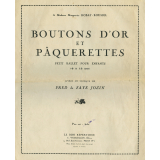 Boutons d'or et pâquerettes, petit ballet pour enfants (6 à 12 ans). A Madame Marguerite Robat-Roussel.