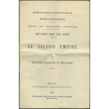 Le Second Empire. I - Histoire politique et militaire. Notices sur les vues.