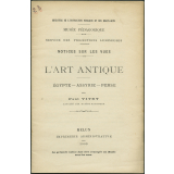L'Art antique Egypte-Assyrie-Perse. Notices sur les vues.