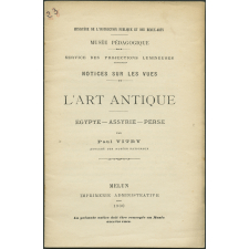 L'Art antique Egypte-Assyrie-Perse. Notices sur les vues.
