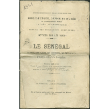 Le Sénégal. Le pays, son fleuve, ses habitants, ses ressources. L'oeuvre coloniale française. Notices sur les vues.