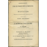 L'Action du volcanisme. Notices sur les vues.