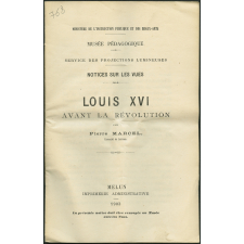 Louis XVI avant la Révolution. Notices sur les vues.