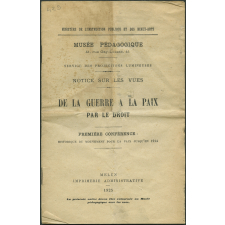 De la guerre à la paix par le droit. I - Historique du mouvement pour la paix jusqu'en 1914. Notices sur les vues.