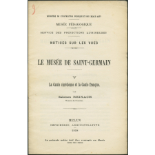 Le Musée de Saint-Germain. La Gaule chrétienne et la Gaule franque. Notices sur les vues.