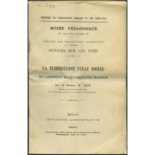 La Tuberculose, fléau social et l'armement antituberculeux français. Notices sur les vues.
