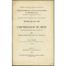 L'Art français du XIXe siècle d'après les collections du Grand-Palais (Exposition universelle de 1900). II Deuxième moitié du siècle. Notices sur les vues.