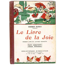 Le livre de la joie. Premier livre de lecture courante pour le cours préparatoire, pour les classes enfantines et pour les maîtresses des écoles maternelles et des jardins d'enfants.