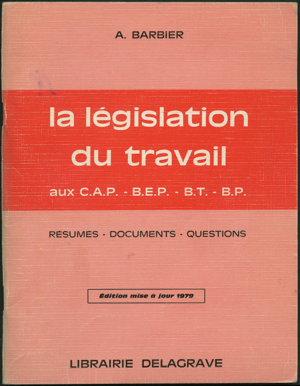 La législation du travail aux CAP - BEP - BT - BP. Résumés - documents - questions