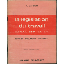 La législation du travail aux CAP - BEP - BT - BP. Résumés - documents - questions