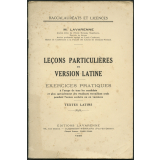 Leçons particulières de version latine : exercices pratiques à l'usage de tous les candidats et plus spécialement des étudiants travaillant seuls pendant l'année scolaire ou en vacances : textes latins
